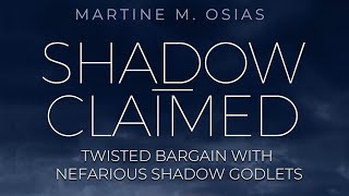 ShadowClaimed Twisted Bargain with Nefarious Shadow Godlets [upl. by Immot]