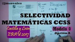 Examen EBAU resuelto Modelo 0  2017 A Castilla y León Matemáticas CCSS [upl. by Zuckerman]