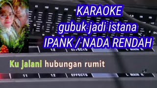 KARAOKE  gubuk jadi istana  Ipank musikkaraoke [upl. by Doniv694]