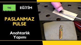 Kaynak Nasıl Yapılır TIG Argon Kaynağı Paslanmaz  Pulse  Anahtarlık Yapımı Bölüm 9 [upl. by Hurleigh]