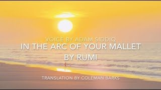 Rumi Poem English  In The Arc Of Your Mallet [upl. by Ainesell]