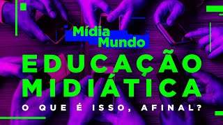 EDUCAÇÃO MIDIÁTICA  O que é isso afinal  MídiaMundo [upl. by Alaet452]