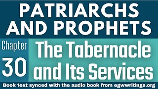 Patriarchs and Prophets – Chapter 30 – The Tabernacle and Its Services [upl. by Brittaney52]