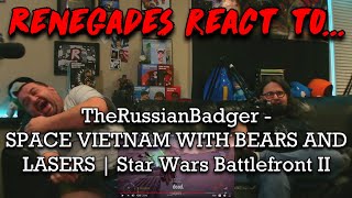 Renegades React to TheRussianBadger  SPACE VIETNAM WITH BEARS AND LASERS Star Wars Battlefront II [upl. by Kern773]