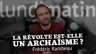 La révolte estelle un archaïsme  Frédéric Rambeau [upl. by Magdaia]