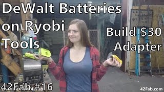 How to use DeWalt Batteries on Ryobi Tools for 30  Building a DeWalt to Ryobi Adapter  42Fab 16 [upl. by Town]