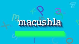 How to say quotmacushlaquot High Quality Voices [upl. by Irap]