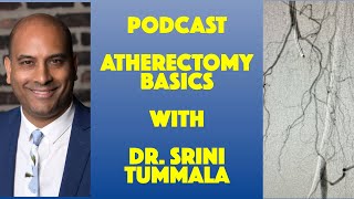 Podcast Atherectomy Basics By Dr Srini Tummala [upl. by Ailedo]