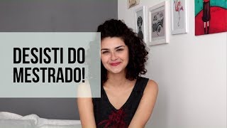 SOBRE DESISTIR  Minha experiência com Mestrado [upl. by Henden]