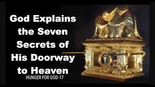 GOD EXPLAINS THE SEVEN SECRETS OF HIS DOORWAY TO HEAVEN HFG17 [upl. by Aidile]