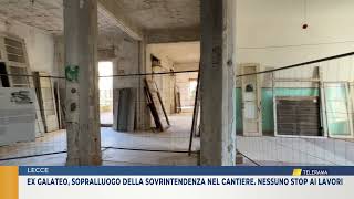 Ex Galateo sopralluogo della Sovrintendenza nel cantiere Nessuno stop ai lavori [upl. by Redd]