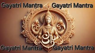 गायत्री मंत्र का 108 बार जाप  Powerful Chanting of Gayatri Mantra for Peace amp Positivity  mantra [upl. by Stulin]