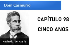 Dom Casmurro  Capítulo 98 Cinco Anos [upl. by Ronny]