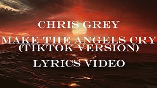 MAKE THE ANGELS CRY TikTok Version  Chris Grey Lyrics Video [upl. by Gnanmos]