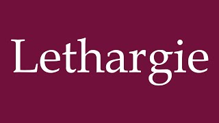 How to Pronounce Lethargie Lethargy Correctly in German [upl. by Mcgaw]