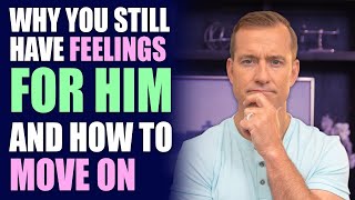 Why You Still Have Feelings For Him and How to Move On  Relationship Advice for Women by Mat Boggs [upl. by Darrej]