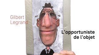 Gilbert Legrand  Lopportuniste de lobjet [upl. by Atekin311]