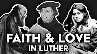 Faith amp Love in Martin Luther Selfcentered Justification [upl. by Leonsis390]