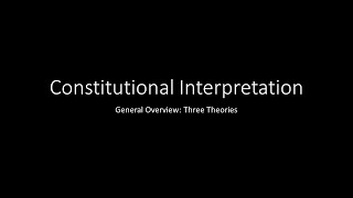 Constitutional Interpretation 02 Overview of Three Theories [upl. by Auqinimod]