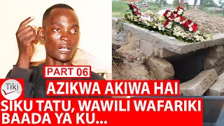 PART 06 AZIKWA AKIWA HAI WAWILI WAFARIKI quotNIMEKAA KABURINI SIKU TATUquot BAADA YA KU [upl. by Norrehc]