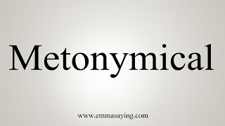 How To Say Metonymical [upl. by Amein]