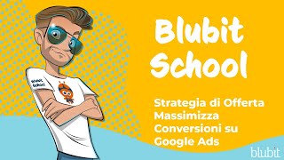 Strategia di Offerta Massimizza Conversioni su Google Ads  Blubit School con Andrea Testa [upl. by Launce]