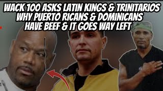 Wack 100 Asks Latin Kings amp Trinitarios Why Puerto Ricans amp Dominicans Have BEEF amp It Goes Way Left [upl. by Isacco]