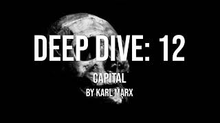 Deep Dive 12  Capital  Karl Marx [upl. by Shanon]