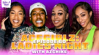 AceGirlz Ladies Night Ep 60 w AzChike  We Got Time Today [upl. by Luzader]