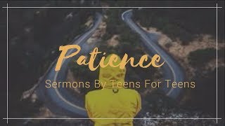 PATIENCE  SERMONS BY TEENS FOR TEENS [upl. by Sigismondo]