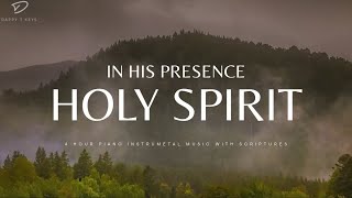 In His Presence Holy Spirit  4 Hour Instrumental Worship amp Prayer Music [upl. by Yelyr]