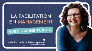 La facilitation dans le management avec Karine Turcin [upl. by Dyer]