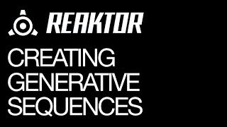 Reaktor  Creating Generative Sequences  How To Tutorial [upl. by Gurango]