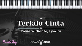 Terlalu Cinta  Yovie Widianto Lyodra KARAOKE PIANO  FEMALE KEY [upl. by Marita]