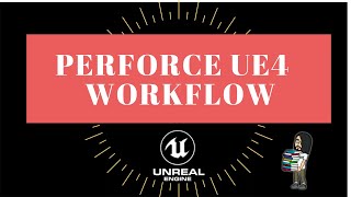 Perforce and UE4 Workflow [upl. by Saraiya541]