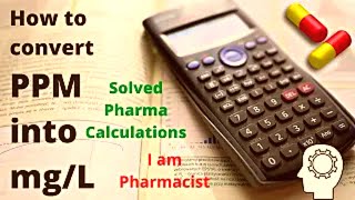 How to convert PPM into mgL  Pharmaceutical Calculations Solved  I am Pharmacist [upl. by Salchunas]