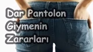 Dar Pantolon Giymenin Zararları [upl. by Nytnerb425]