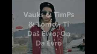 Vauks amp TimPs amp Tomo  Ti Daš Evro On Da Evro LYRICS [upl. by Booth]