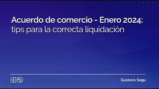 Acuerdo de comercio  Enero 2024 tips para la correcta liquidación [upl. by Cirle]