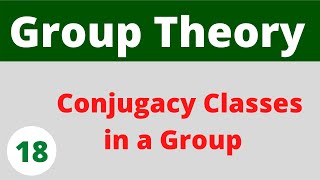 Conjugate elements  Conjugacy classes in a group  Group Theory [upl. by Esra]