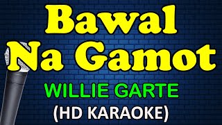 BAWAL NA GAMOT  Willie Garte HD Karaoke [upl. by Farwell]