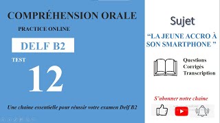 DELF B2  Compréhension orale Test 12  LA JEUNE GÉNÉRATION ACCRO À SON SMARTPHONE [upl. by Eelyah]