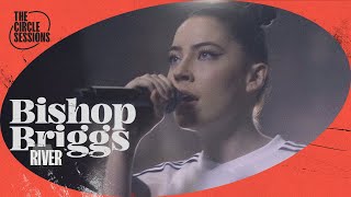 Bishop Briggs  River  The Circle° Sessions [upl. by Yedsnil807]