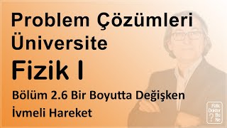 Üniversite Fizik I  Bölüm 26 Problem Çözümleri Bir Boyutta Değişken İvmeli Hareket [upl. by Sylado]