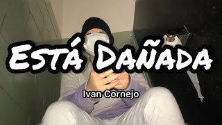 Ivan Cornejo  Está Dañada LetrasLyrics [upl. by Carboni]