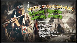 This song makes me calm Native American Music THE BEST EVER Relaxing Hypnotic and Dreamy [upl. by Grace]