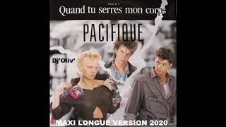 Pacifique Quand tu serres mon corps Maxi Longue Version 2020 Dj Oliv [upl. by Allveta]