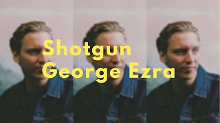 Shotgun  George Ezra Lyrics [upl. by Timmi273]