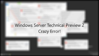 Windows Server Technical Preview 2 Build 9926 Crazy Error [upl. by Ilsa]