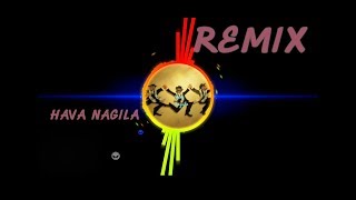 هافا ناجيلا Remix HAVA NAGILA הבה נגילה [upl. by Regdirb267]